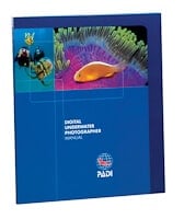 PADI DUP Digital Underwater Photographer Speciality Manual PADI DUP Digital Underwater Photographer Speciality Manual